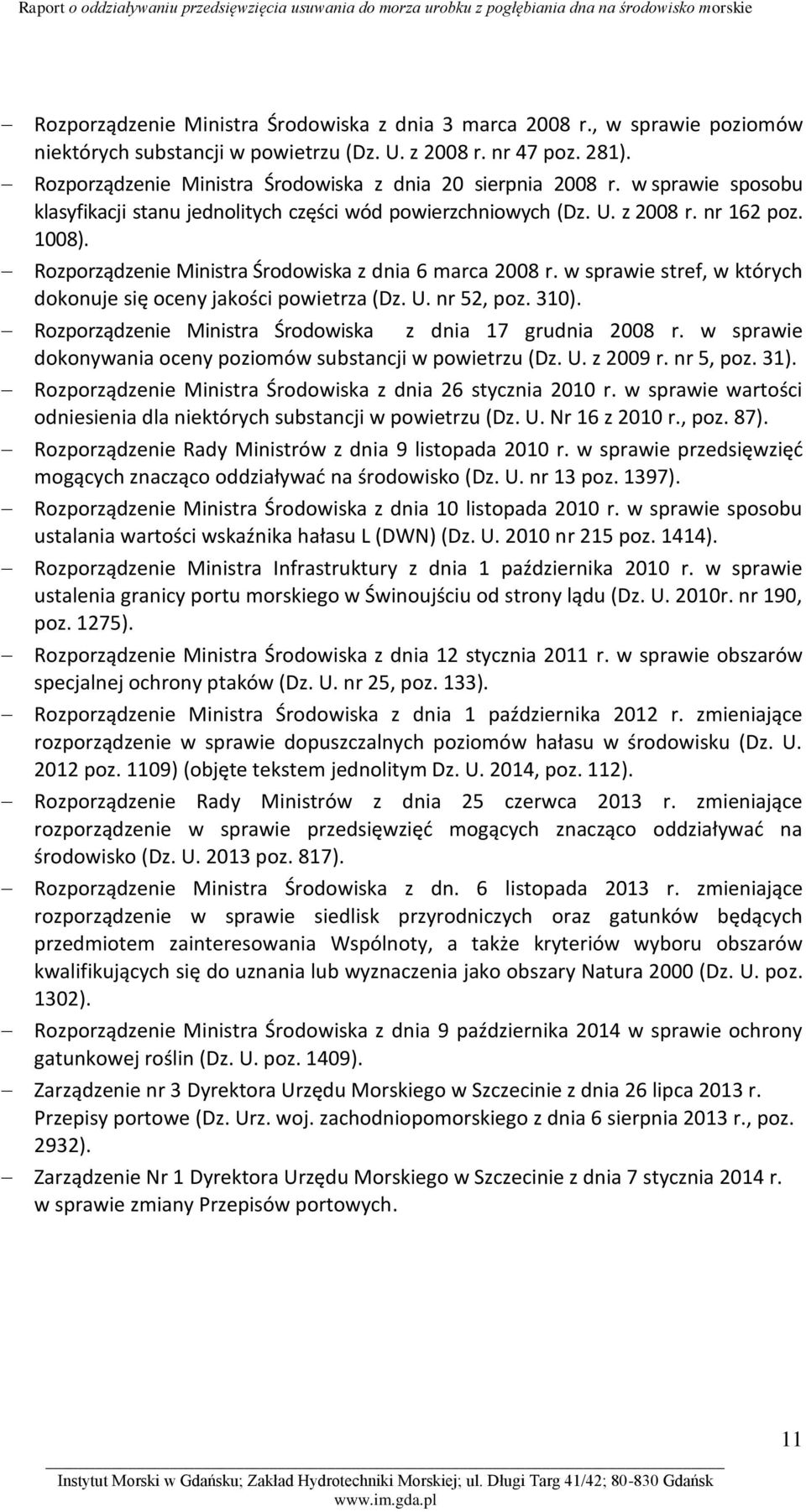 Rozporządzenie Ministra Środowiska z dnia 6 marca 2008 r. w sprawie stref, w których dokonuje się oceny jakości powietrza (Dz. U. nr 52, poz. 310).