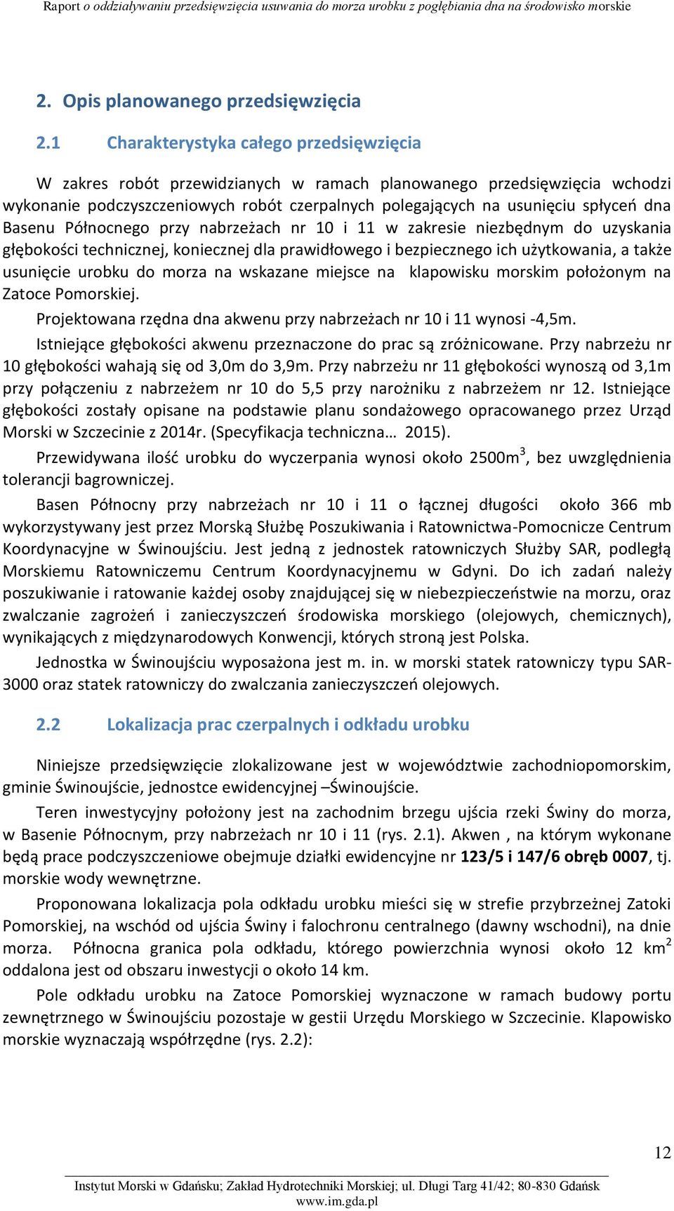 dna Basenu Północnego przy nabrzeżach nr 10 i 11 w zakresie niezbędnym do uzyskania głębokości technicznej, koniecznej dla prawidłowego i bezpiecznego ich użytkowania, a także usunięcie urobku do