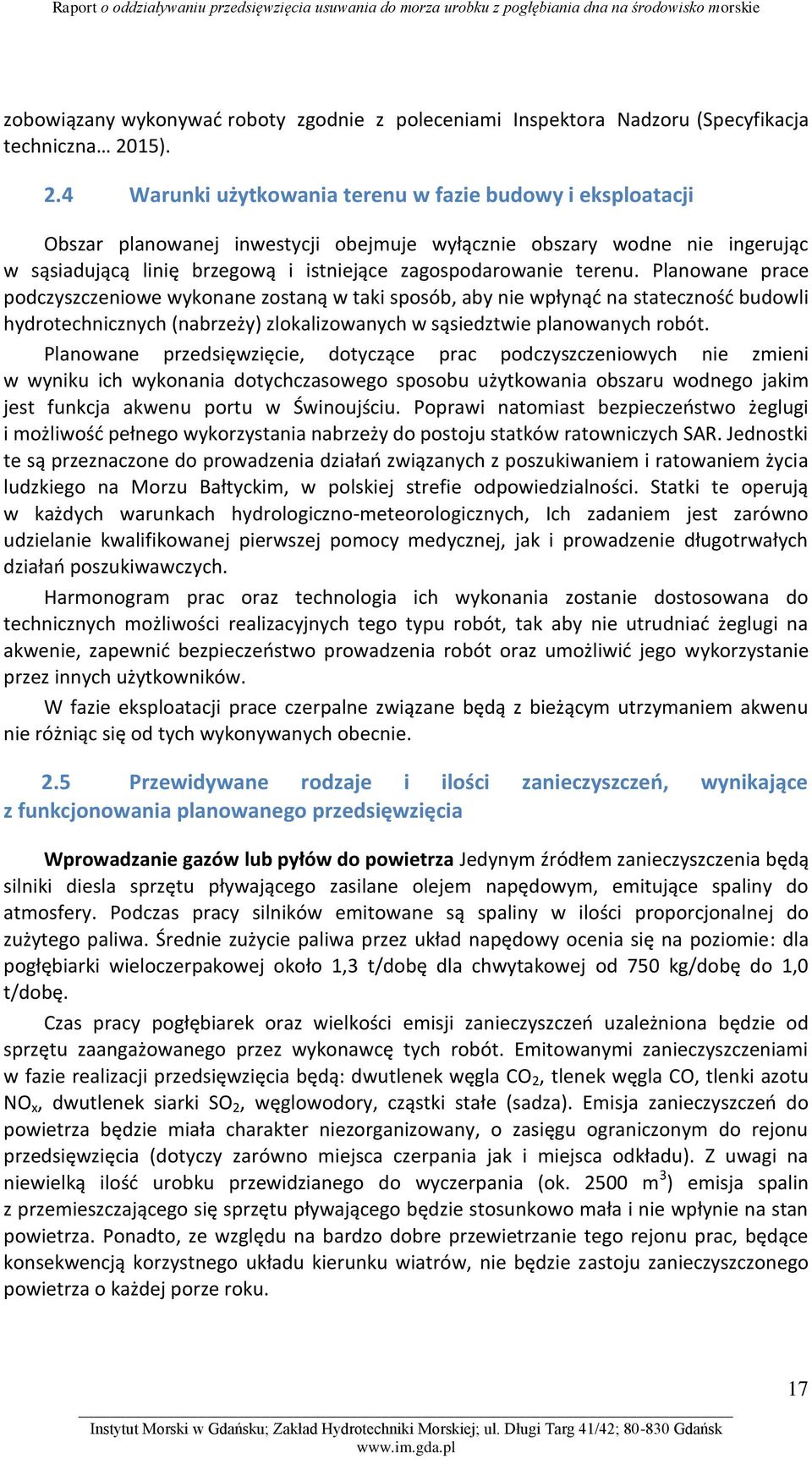 4 Warunki użytkowania terenu w fazie budowy i eksploatacji Obszar planowanej inwestycji obejmuje wyłącznie obszary wodne nie ingerując w sąsiadującą linię brzegową i istniejące zagospodarowanie