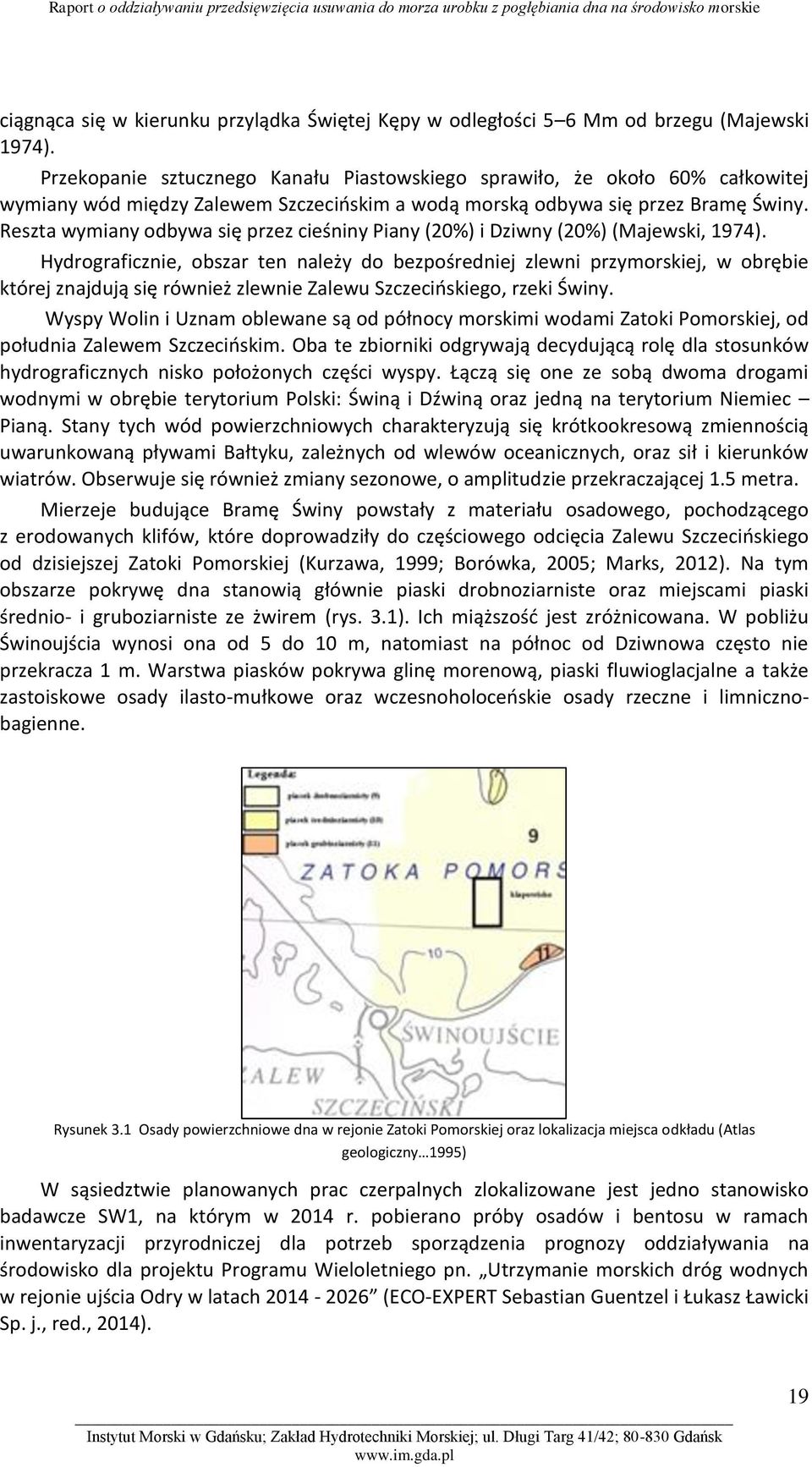 Reszta wymiany odbywa się przez cieśniny Piany (20%) i Dziwny (20%) (Majewski, 1974).