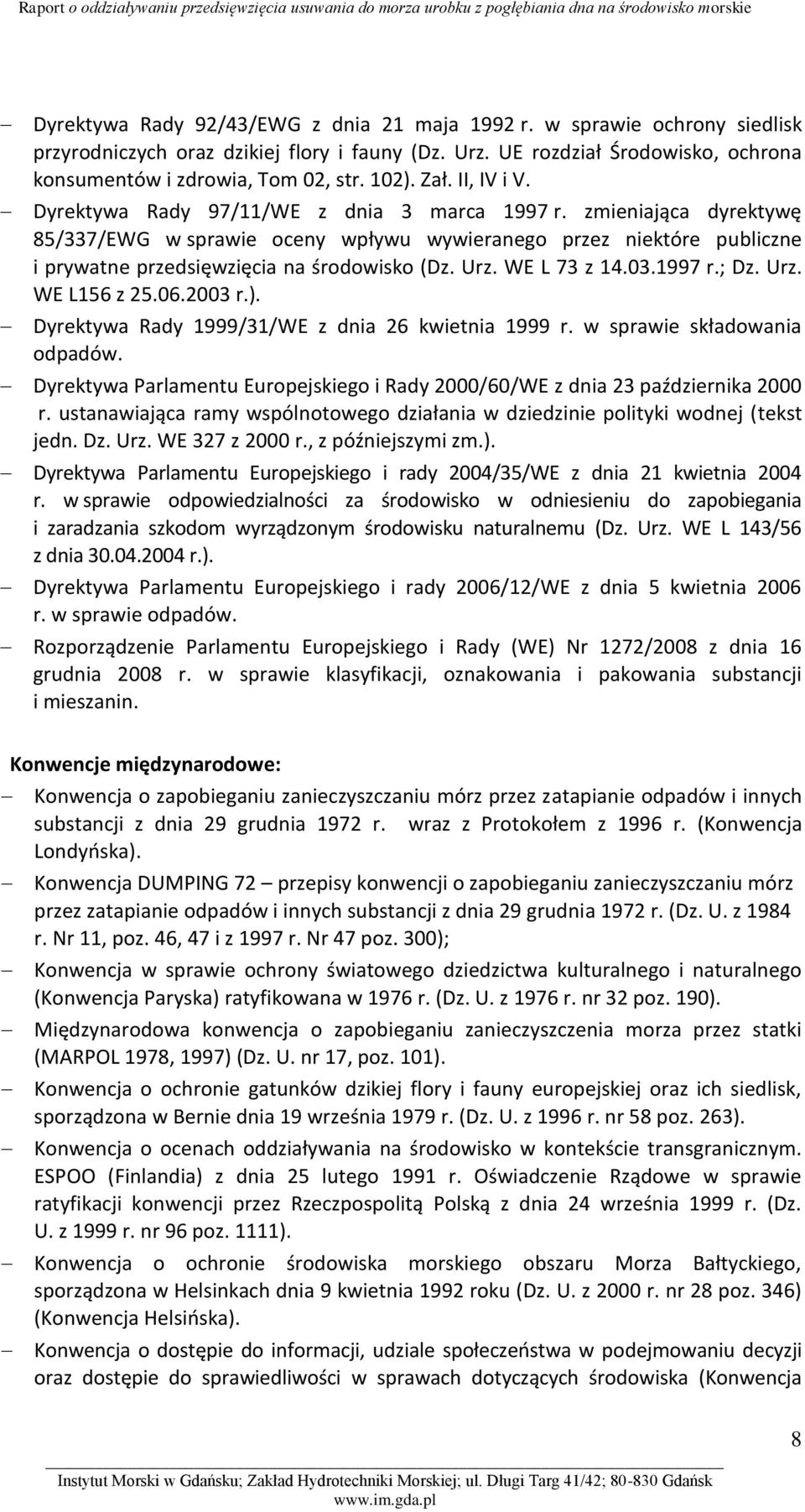 zmieniająca dyrektywę 85/337/EWG w sprawie oceny wpływu wywieranego przez niektóre publiczne i prywatne przedsięwzięcia na środowisko (Dz. Urz. WE L 73 z 14.03.1997 r.; Dz. Urz. WE L156 z 25.06.