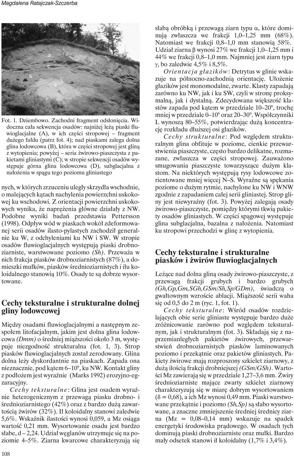 4); nad piaskami zalega dolna glina lodowcowa (B), która w części stropowej jest gliną z wytopienia; powyżej seria żwirowo-piaszczysta z pakietami gliniastymi (C); w stropie sekwencji osadów