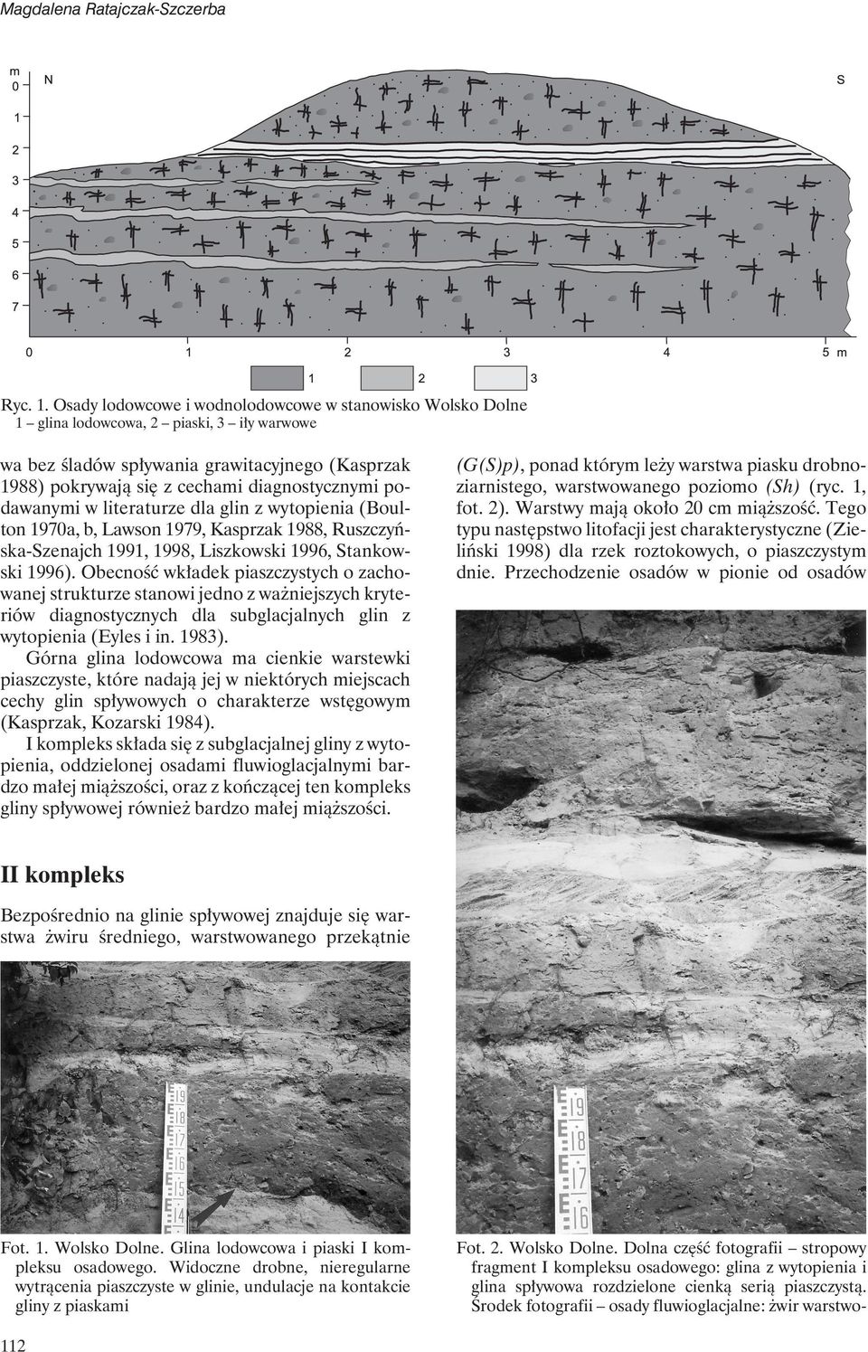 podawanymi w literaturze dla glin z wytopienia (Boulton 1970a, b, Lawson 1979, Kasprzak 1988, Ruszczyńska-Szenajch 1991, 1998, Liszkowski 1996, Stankowski 1996).