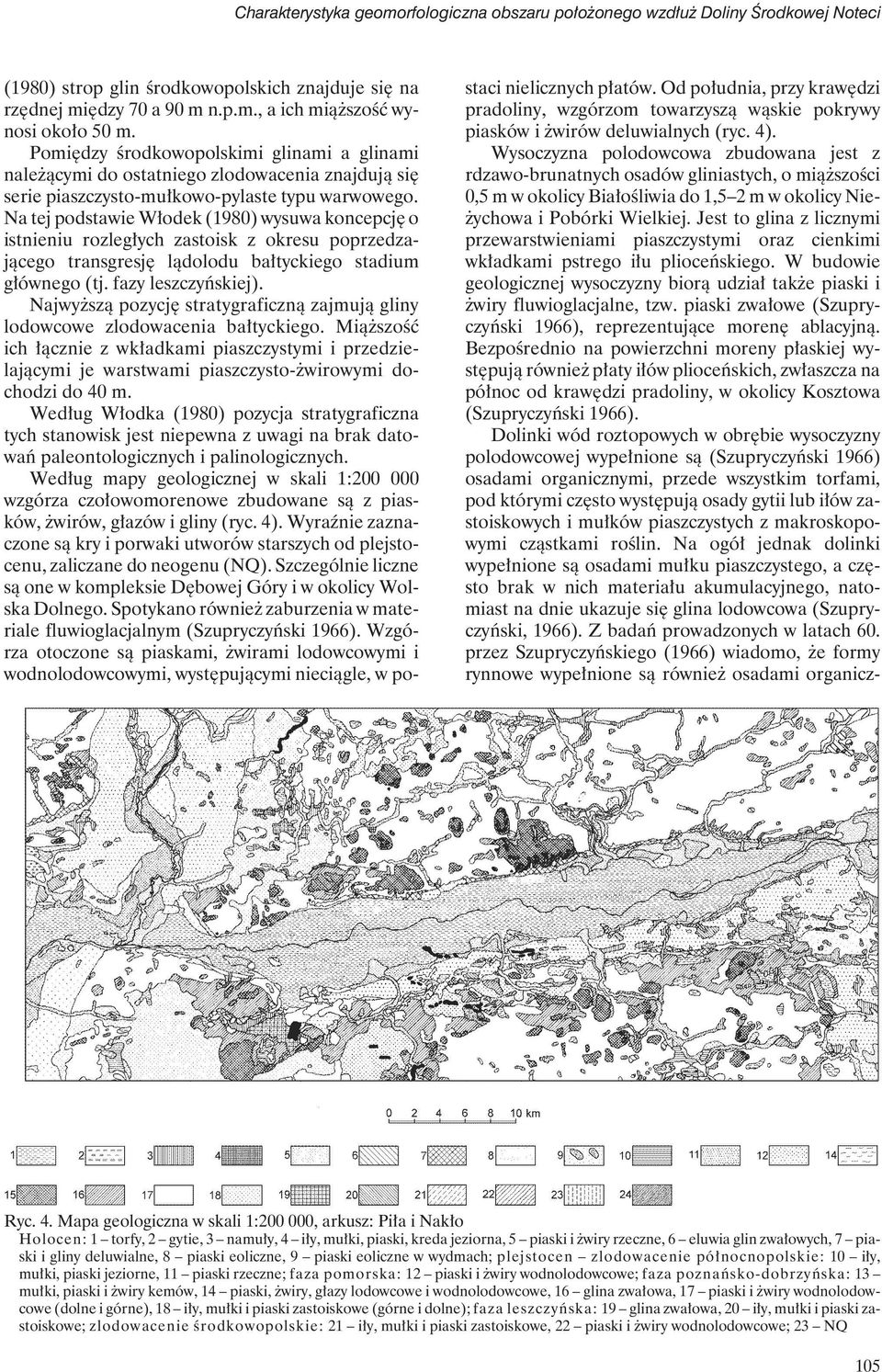 Na tej podstawie Włodek (1980) wysuwa koncepcję o istnieniu rozległych zastoisk z okresu poprzedzającego transgresję lądolodu bałtyckiego stadium głównego (tj. fazy leszczyńskiej).