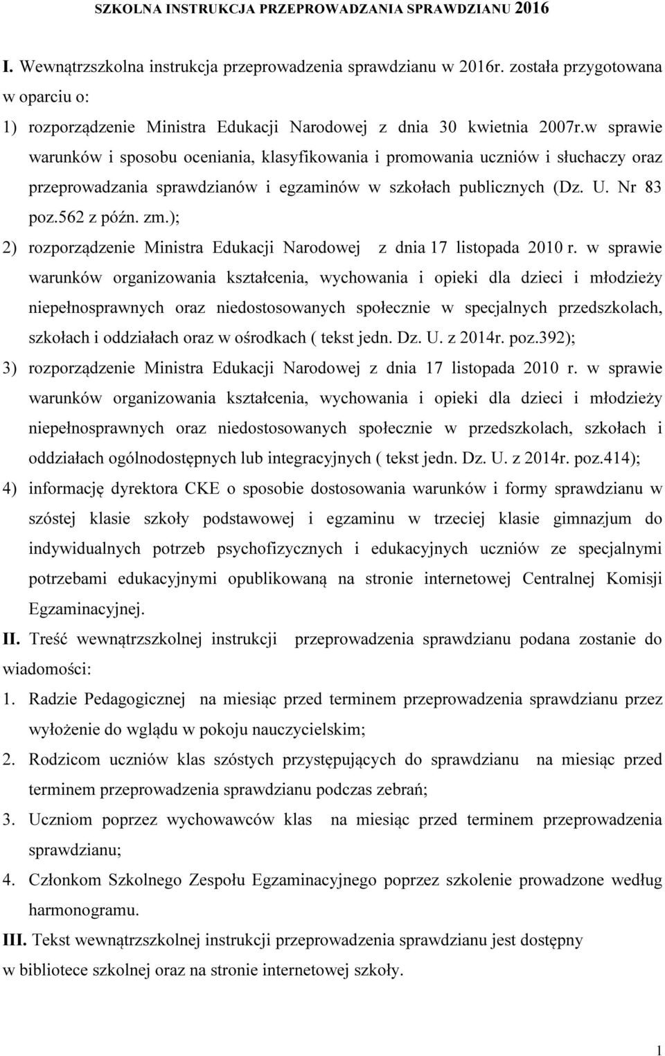 w sprawie warunków i sposobu oceniania, klasyfikowania i promowania uczniów i słuchaczy oraz przeprowadzania sprawdzianów i egzaminów w szkołach publicznych (Dz. U. Nr 83 poz.562 z późn. zm.