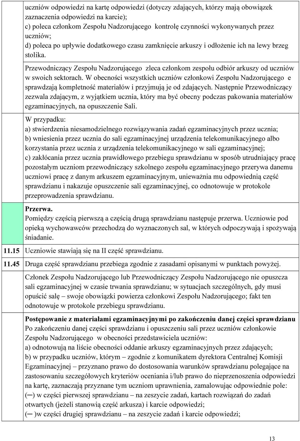 Przewodniczący Zespołu Nadzorującego zleca członkom zespołu odbiór arkuszy od uczniów w swoich sektorach.