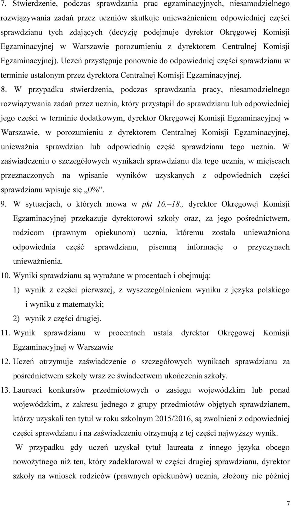 Uczeń przystępuje ponownie do odpowiedniej części sprawdzianu w terminie ustalonym przez dyrektora Centralnej Komisji Egzaminacyjnej. 8.