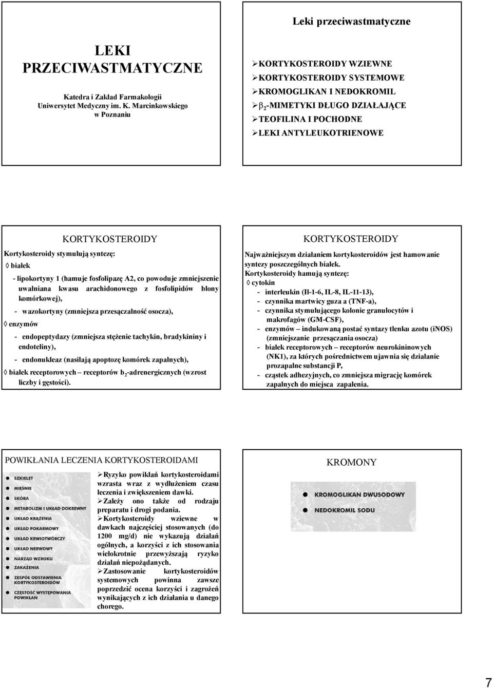 Marcinkowskiego w Poznaniu KORTYKOSTEROIDY WZIEWNE KORTYKOSTEROIDY SYSTEMOWE KROMOGLIKAN I NEDOKROMIL β 2 -MIMETYKIDŁUGODZIAŁAJĄCE TEOFILINA I POCHODNE LEKI ANTYLEUKOTRIENOWE KORTYKOSTEROIDY