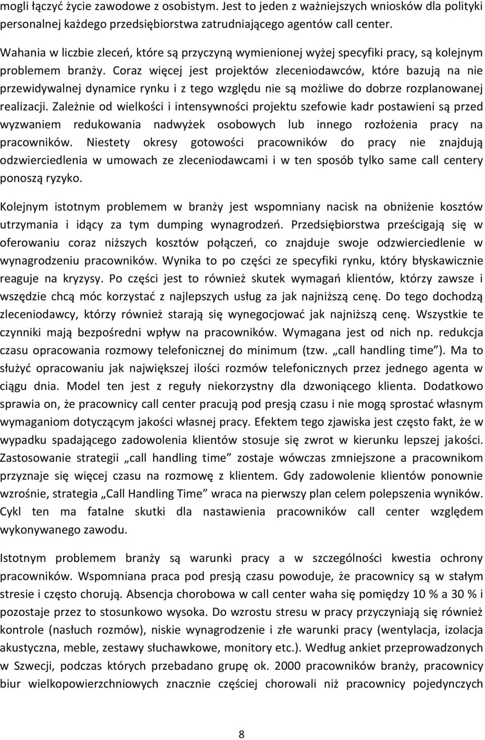 Coraz więcej jest projektów zleceniodawców, które bazują na nie przewidywalnej dynamice rynku i z tego względu nie są możliwe do dobrze rozplanowanej realizacji.