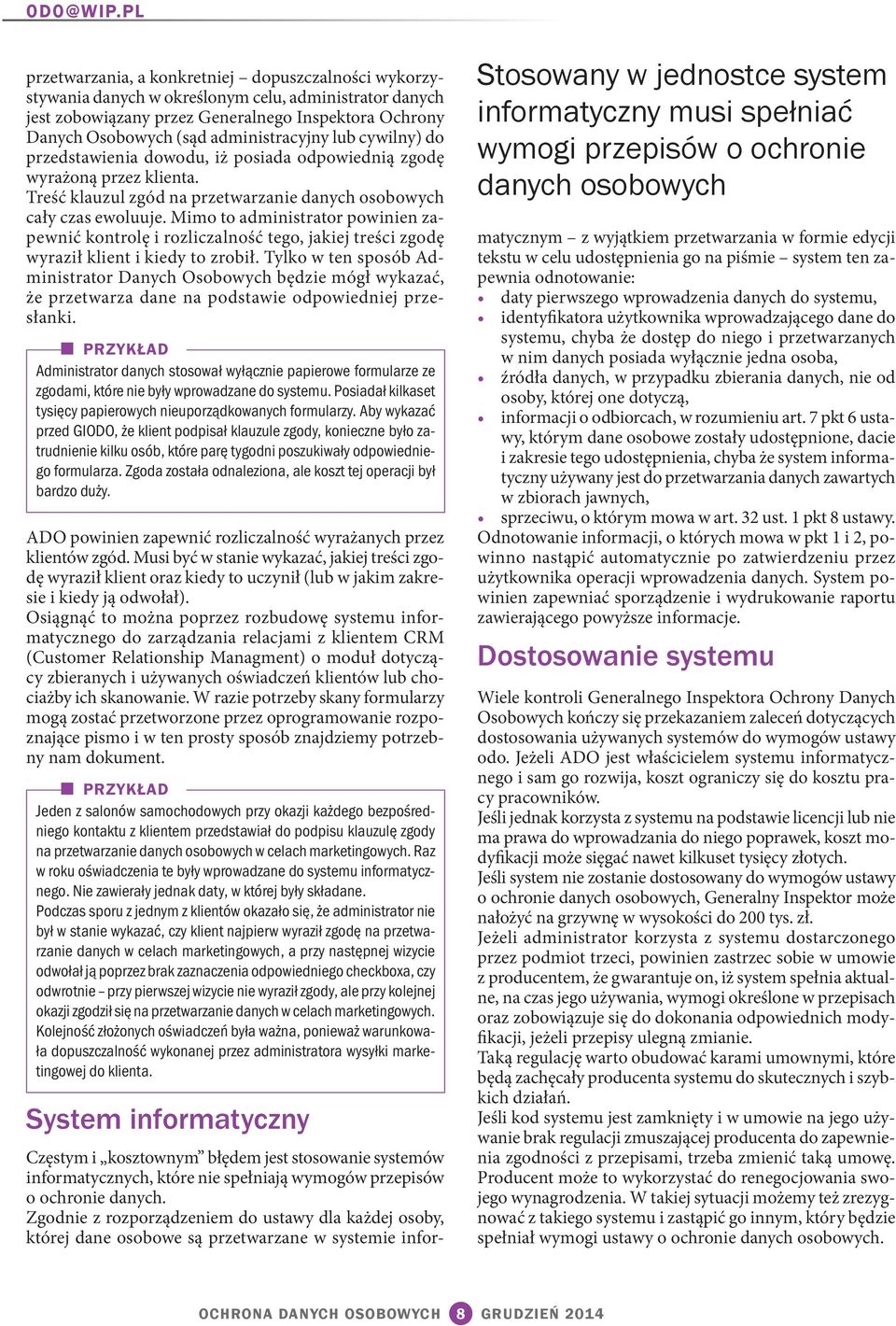 administracyjny lub cywilny) do przedstawienia dowodu, iż posiada odpowiednią zgodę wyrażoną przez klienta. Treść klauzul zgód na przetwarzanie danych osobowych cały czas ewoluuje.