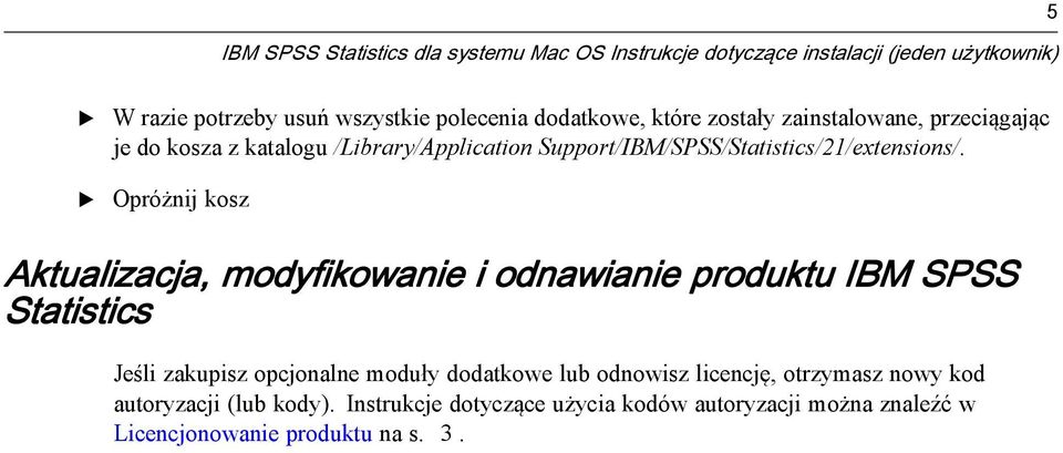 Opróżnij kosz Aktualizacja, modyfikowanie i odnawianie produktu IBM SPSS Statistics Jeśli zakupisz opcjonalne moduły dodatkowe lub odnowisz