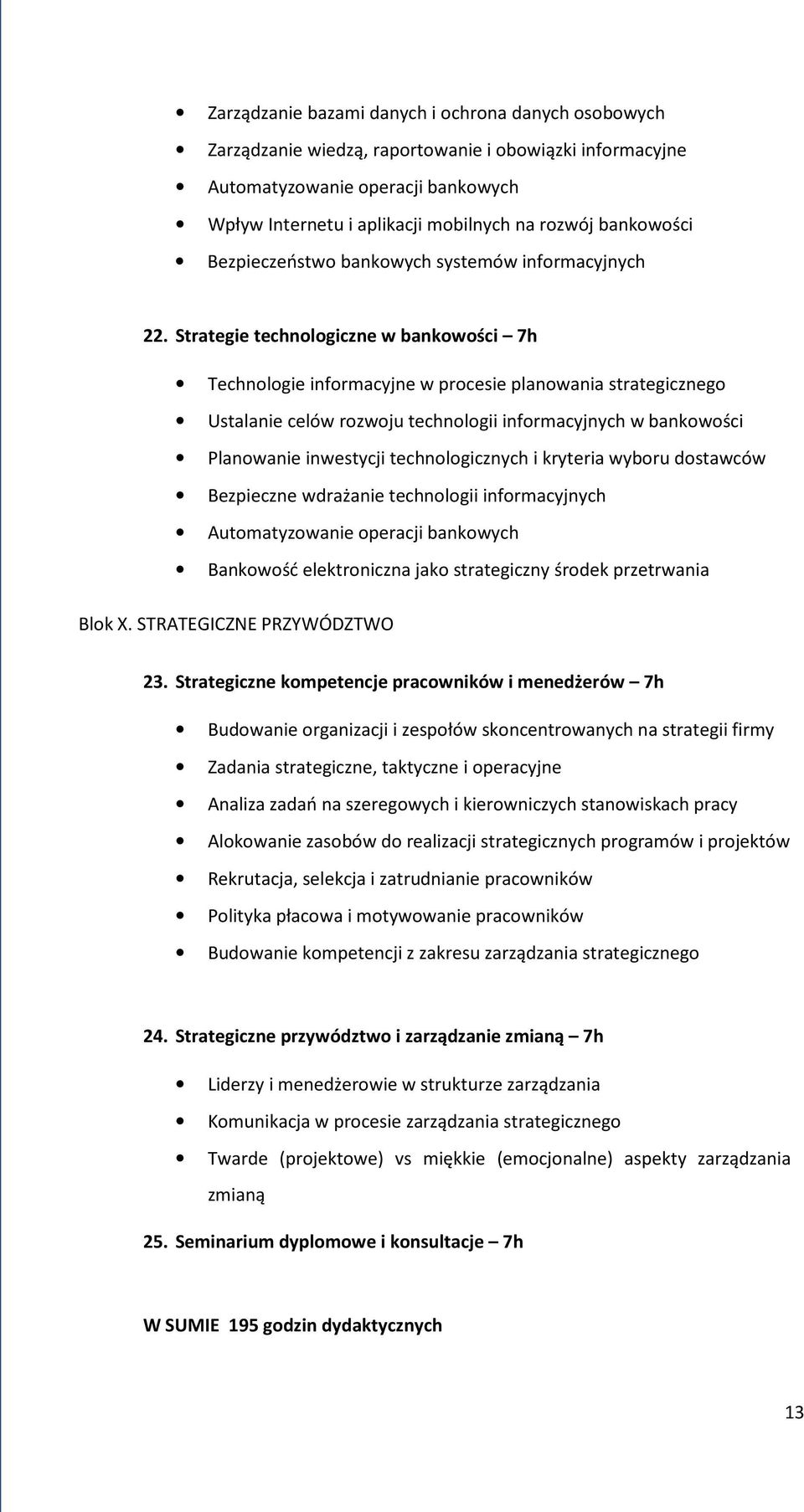 Strategie technologiczne w bankowości 7h Technologie informacyjne w procesie planowania strategicznego Ustalanie celów rozwoju technologii informacyjnych w bankowości Planowanie inwestycji