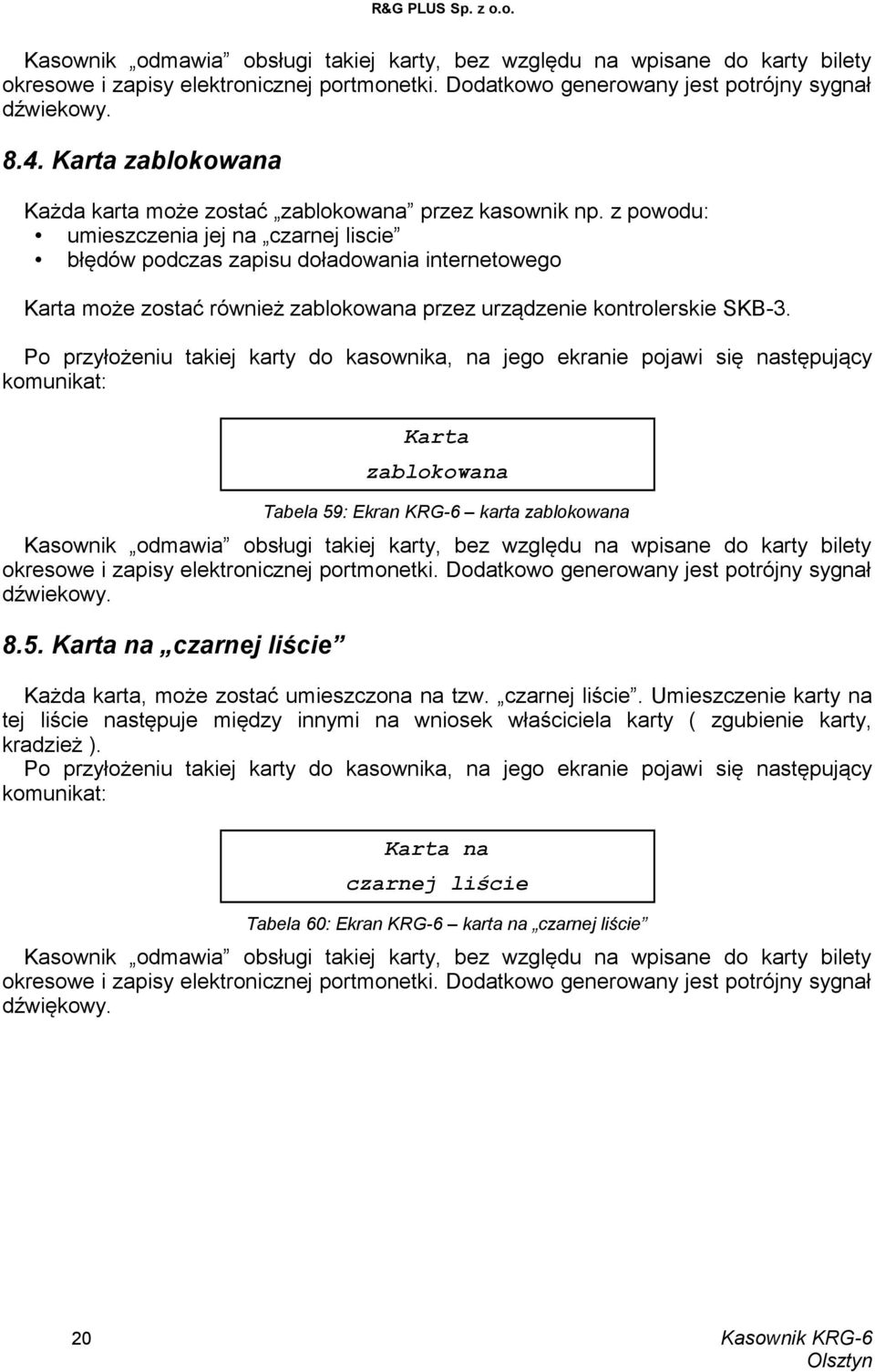 z powodu: umieszczenia jej na czarnej liscie błędów podczas zapisu doładowania internetowego Karta może zostać również zablokowana przez urządzenie kontrolerskie SKB-3.