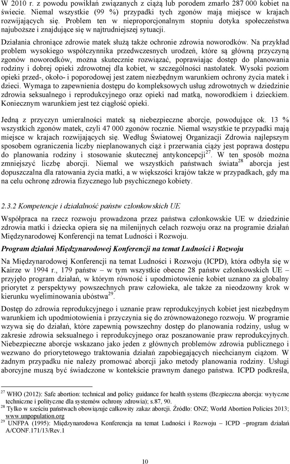 Na przykład problem wysokiego współczynnika przedwczesnych urodzeń, które są główną przyczyną zgonów noworodków, można skutecznie rozwiązać, poprawiając dostęp do planowania rodziny i dobrej opieki