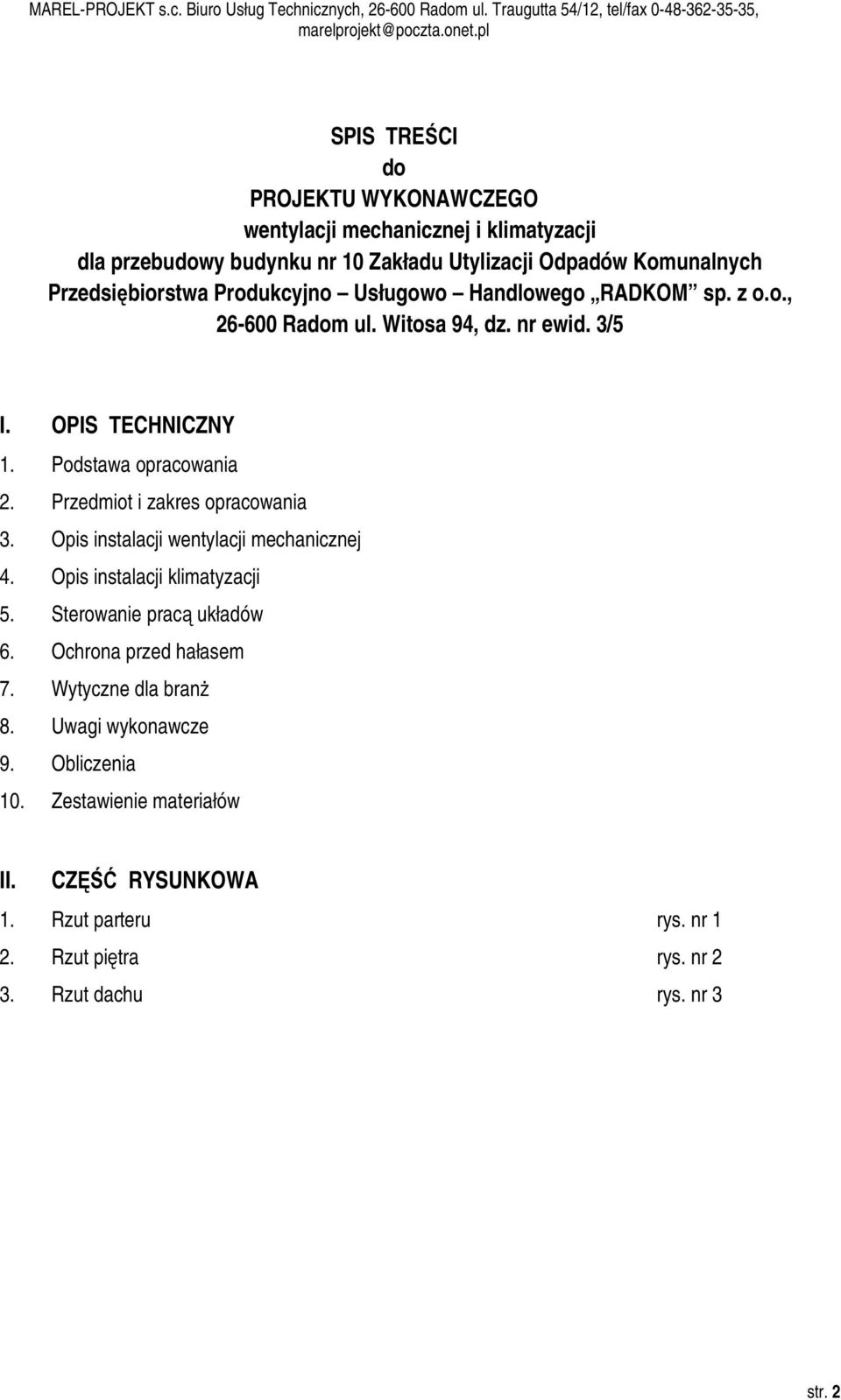 Przedmiot i zakres opracowania 3. Opis instalacji wentylacji mechanicznej 4. Opis instalacji klimatyzacji 5. Sterowanie pracą układów 6. Ochrona przed hałasem 7.