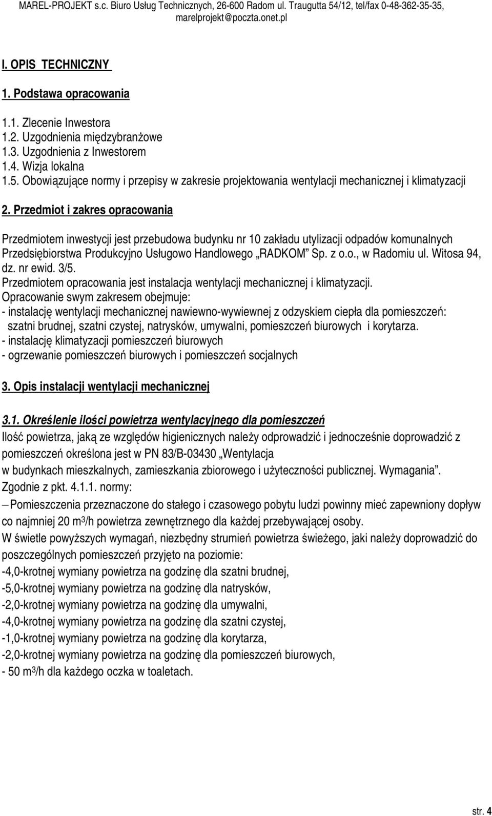 Przedmiot i zakres opracowania Przedmiotem inwestycji jest przebudowa budynku nr 10 zakładu utylizacji odpadów komunalnych Przedsiębiorstwa Produkcyjno Usługowo Handlowego RADKOM Sp. z o.o., w Radomiu ul.