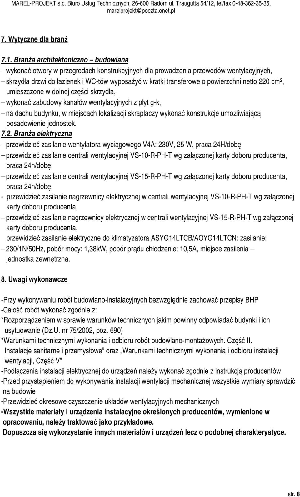 powierzchni netto 220 cm 2, umieszczone w dolnej części skrzydła, wykonać zabudowy kanałów wentylacyjnych z płyt g-k, na dachu budynku, w miejscach lokalizacji skraplaczy wykonać konstrukcje