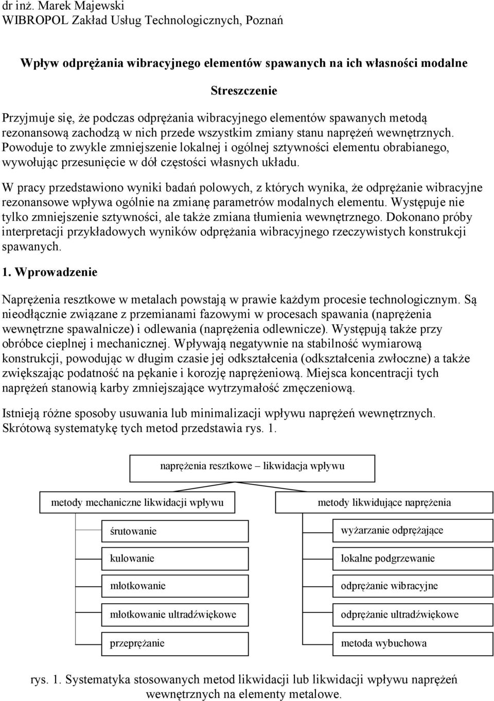 elementów spawanych metodą rezonansową zachodzą w nich przede wszystkim zmiany stanu naprężeń wewnętrznych.