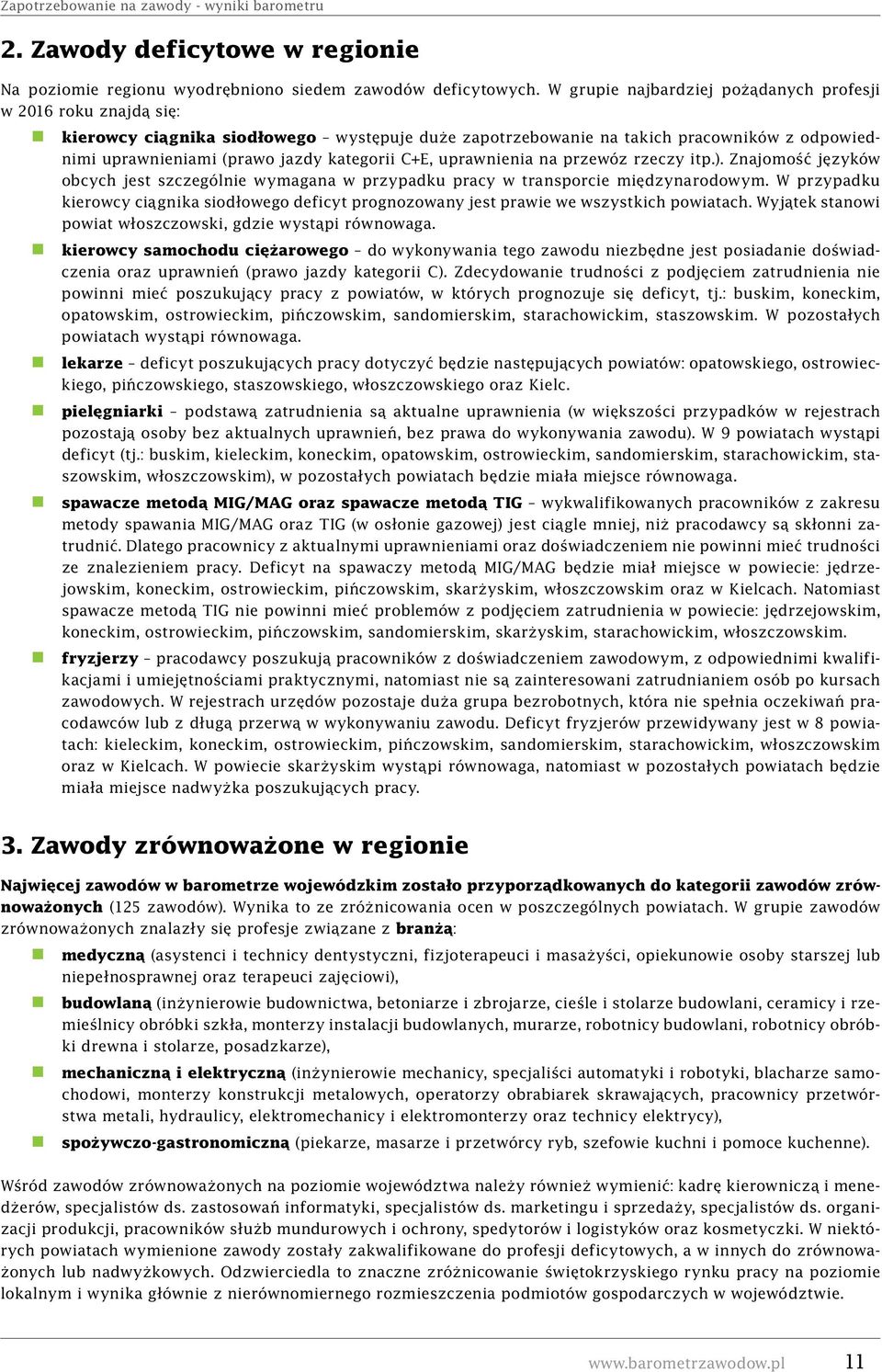 C+E, uprawnienia na przewóz rzeczy itp.). Znajomość języków obcych jest szczególnie wymagana w przypadku pracy w transporcie międzynarodowym.