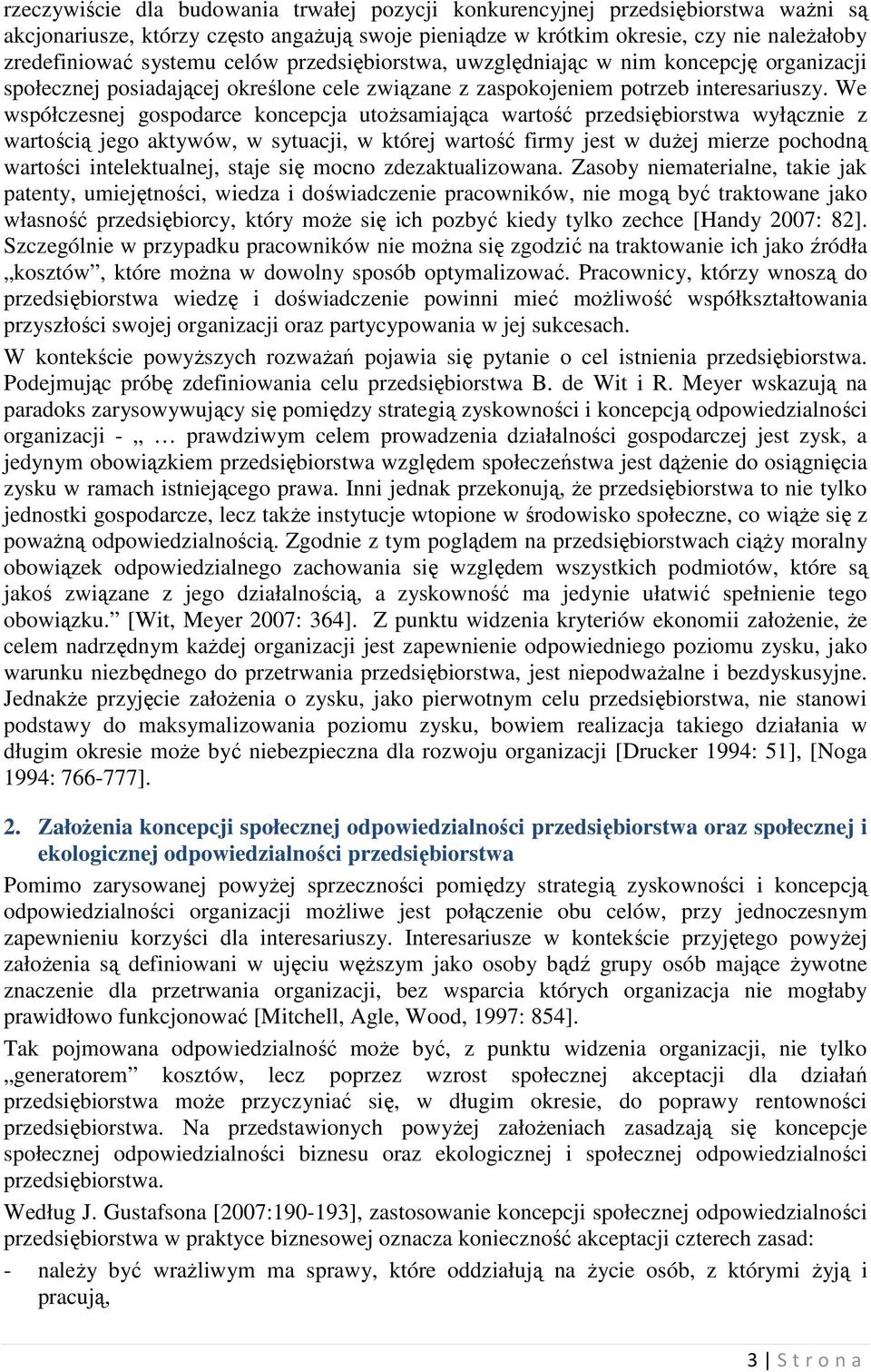 We współczesnej gospodarce koncepcja utoŝsamiająca wartość przedsiębiorstwa wyłącznie z wartością jego aktywów, w sytuacji, w której wartość firmy jest w duŝej mierze pochodną wartości