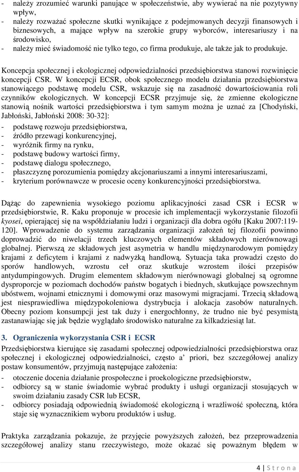 Koncepcja społecznej i ekologicznej odpowiedzialności przedsiębiorstwa stanowi rozwinięcie koncepcji CSR.