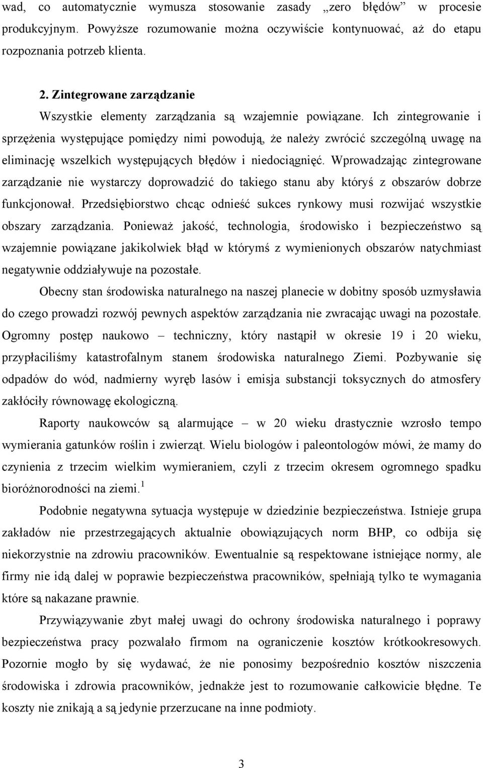 Ich zintegrowanie i sprzężenia występujące pomiędzy nimi powodują, że należy zwrócić szczególną uwagę na eliminację wszelkich występujących błędów i niedociągnięć.