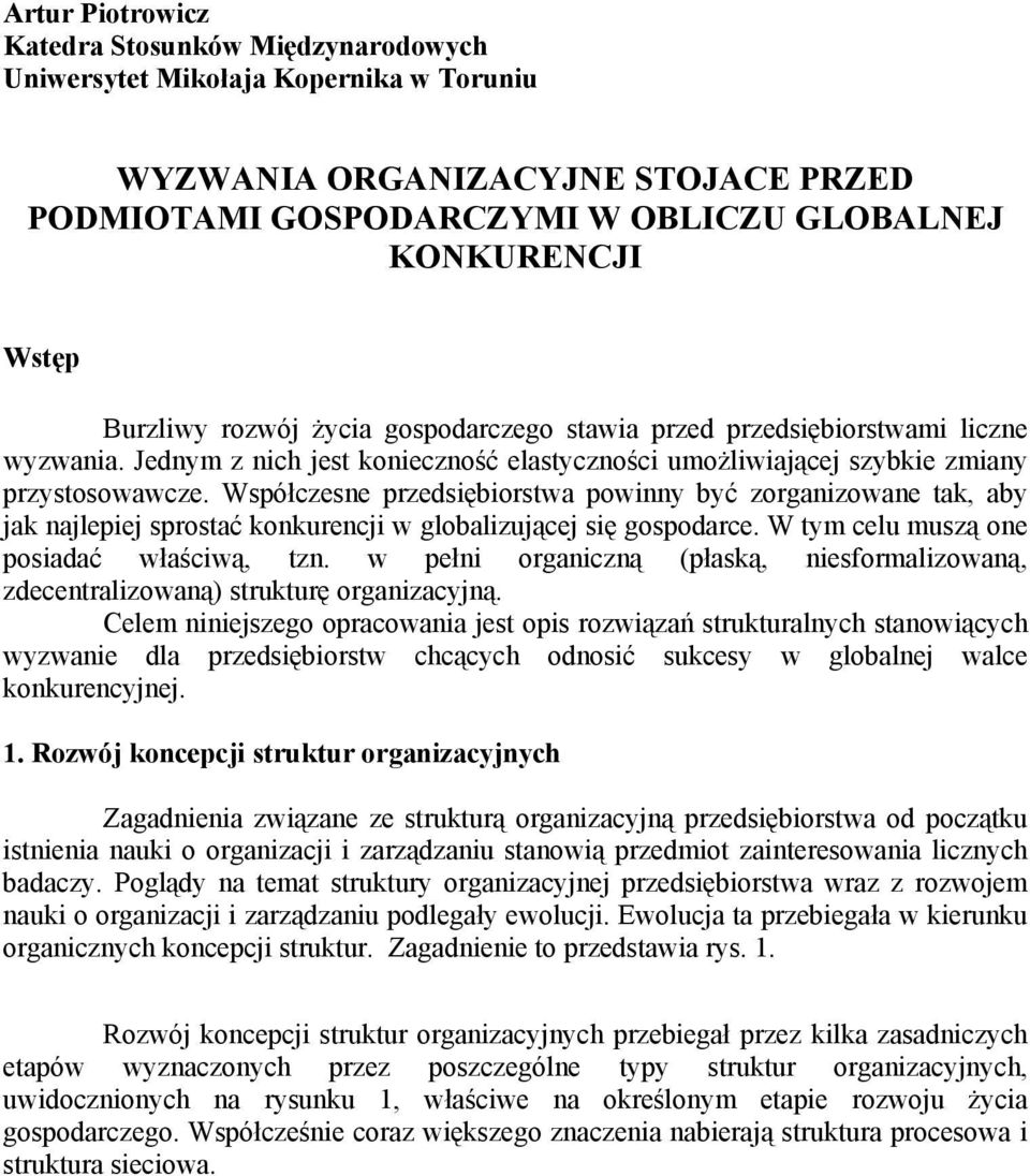 Współczesne przedsiębiorstwa powinny być zorganizowane tak, aby jak najlepiej sprostać konkurencji w globalizującej się gospodarce. W tym celu muszą one posiadać właściwą, tzn.