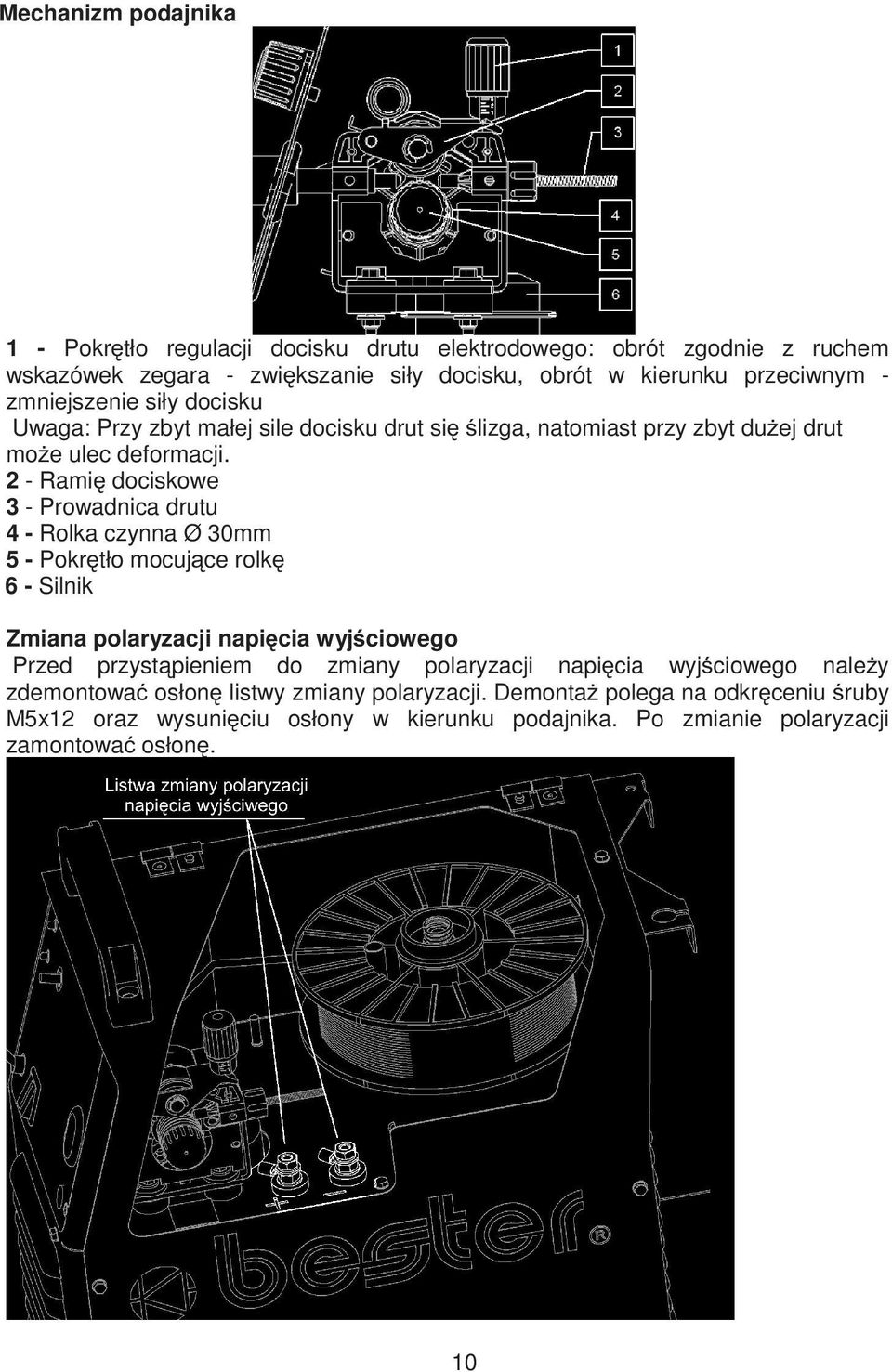 2 - Rami dociskowe 3 - Prowadnica drutu 4 - Rolka czynna Ø 30mm 5 - Pokr tło mocuj ce rolk 6 - Silnik Zmiana polaryzacji napi cia wyj ciowego Przed przyst pieniem do
