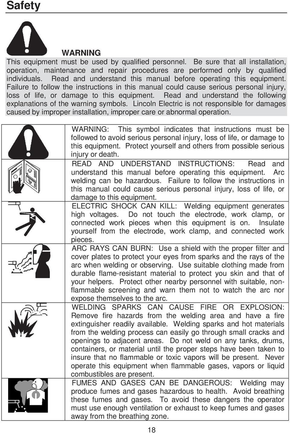 Read and understand the following explanations of the warning symbols. Lincoln Electric is not responsible for damages caused by improper installation, improper care or abnormal operation.