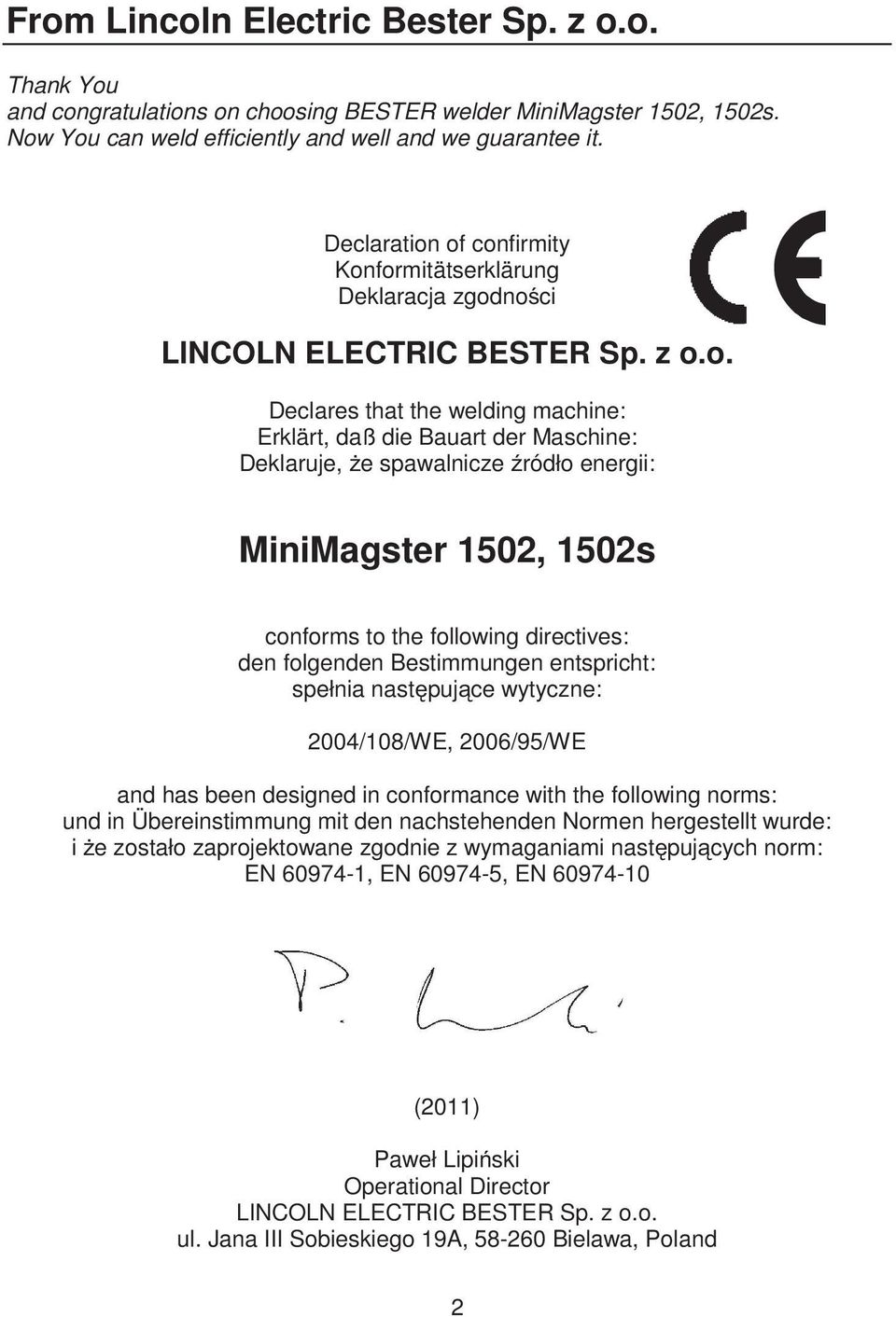 of confirmity Konformitätserklärung Deklaracja zgodno ci LINCOLN ELECTRIC BESTER Sp. z o.o. Declares that the welding machine: Erklärt, daß die Bauart der Maschine: Deklaruje, e spawalnicze ródło