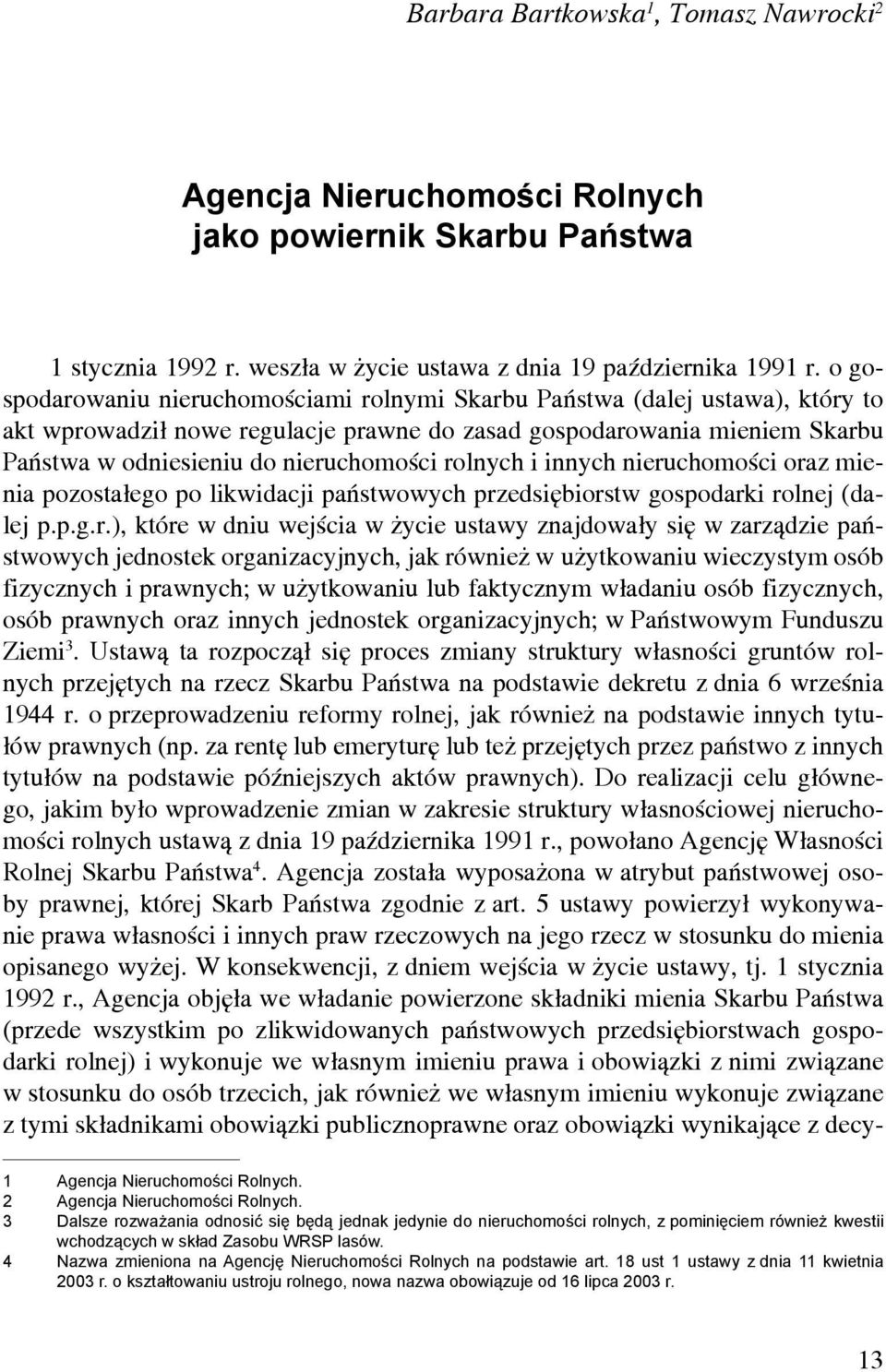 rolnych i innych nieruchomości oraz mienia pozostałego po likwidacji państwowych przedsiębiorstw gospodarki rolnej (dalej p.p.g.r.), które w dniu wejścia w życie ustawy znajdowały się w zarządzie