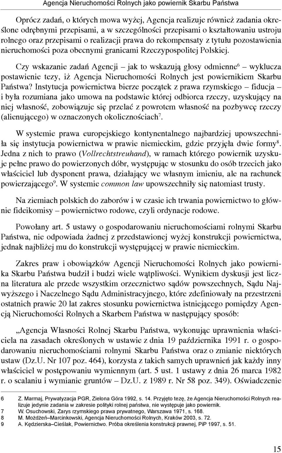 Czy wskazanie zadań Agencji jak to wskazują głosy odmienne 6 wyklucza postawienie tezy, iż Agencja Nieruchomości Rolnych jest powiernikiem Skarbu Państwa?