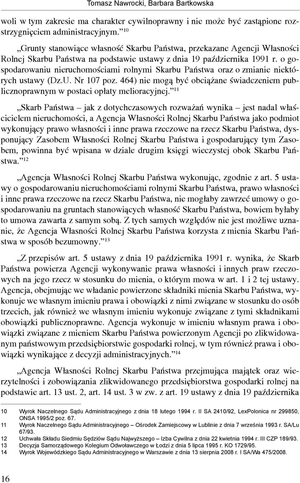 o gospodarowaniu nieruchomościami rolnymi Skarbu Państwa oraz o zmianie niektórych ustawy (Dz.U. Nr 107 poz. 464) nie mogą być obciążane świadczeniem publicznoprawnym w postaci opłaty melioracyjnej.