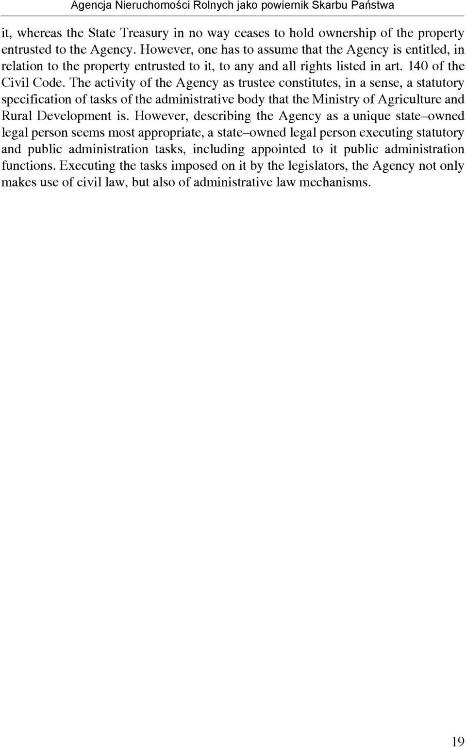 The activity of the Agency as trustee constitutes, in a sense, a statutory specification of tasks of the administrative body that the Ministry of Agriculture and Rural Development is.