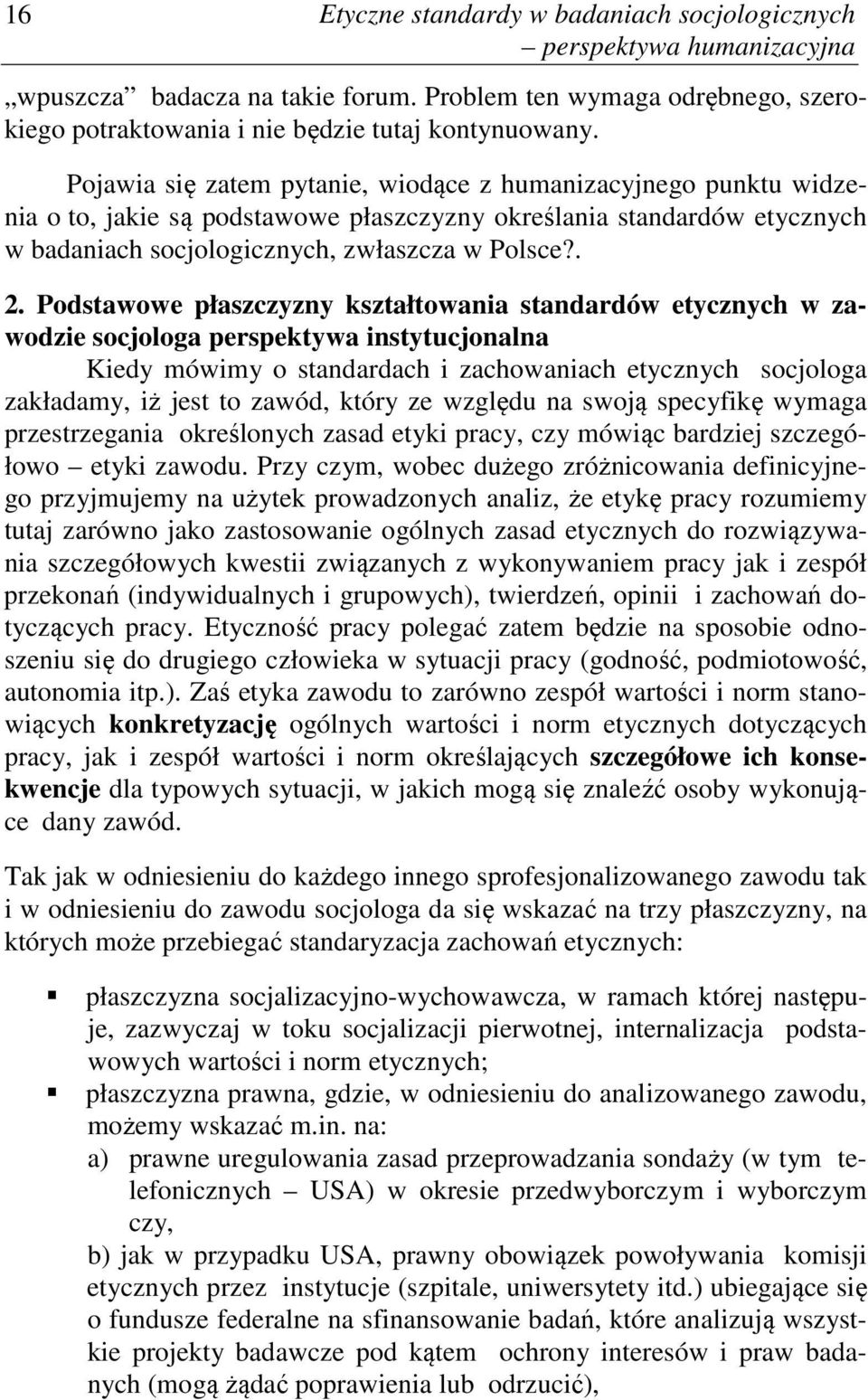 Podstawowe płaszczyzny kształtowania standardów etycznych w zawodzie socjologa perspektywa instytucjonalna Kiedy mówimy o standardach i zachowaniach etycznych socjologa zakładamy, iż jest to zawód,