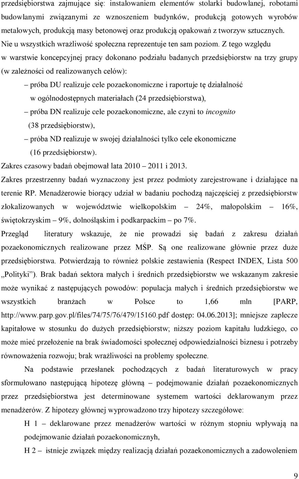 Z tego względu w warstwie koncepcyjnej pracy dokonano podziału badanych przedsiębiorstw na trzy grupy (w zależności od realizowanych celów): próba DU realizuje cele pozaekonomiczne i raportuje tę