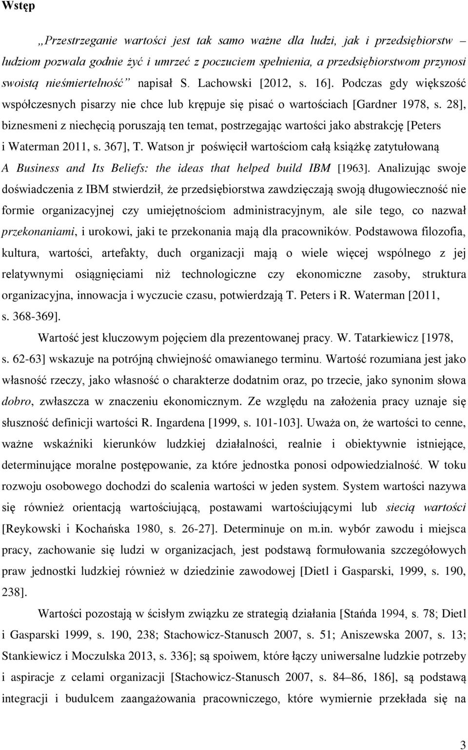 28], biznesmeni z niechęcią poruszają ten temat, postrzegając wartości jako abstrakcję [Peters i Waterman 2011, s. 367], T.