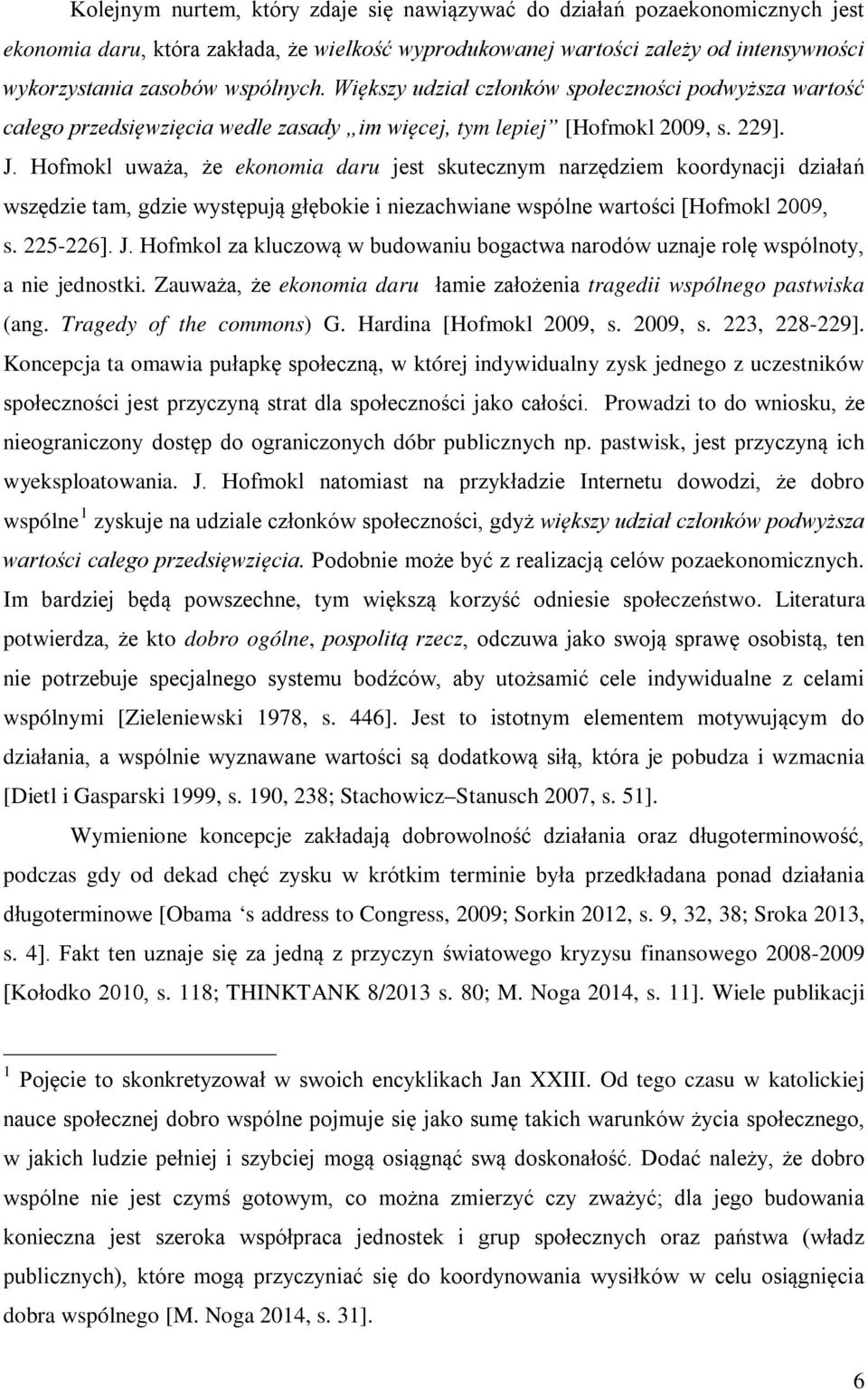 Hofmokl uważa, że ekonomia daru jest skutecznym narzędziem koordynacji działań wszędzie tam, gdzie występują głębokie i niezachwiane wspólne wartości [Hofmokl 2009, s. 225-226]. J.