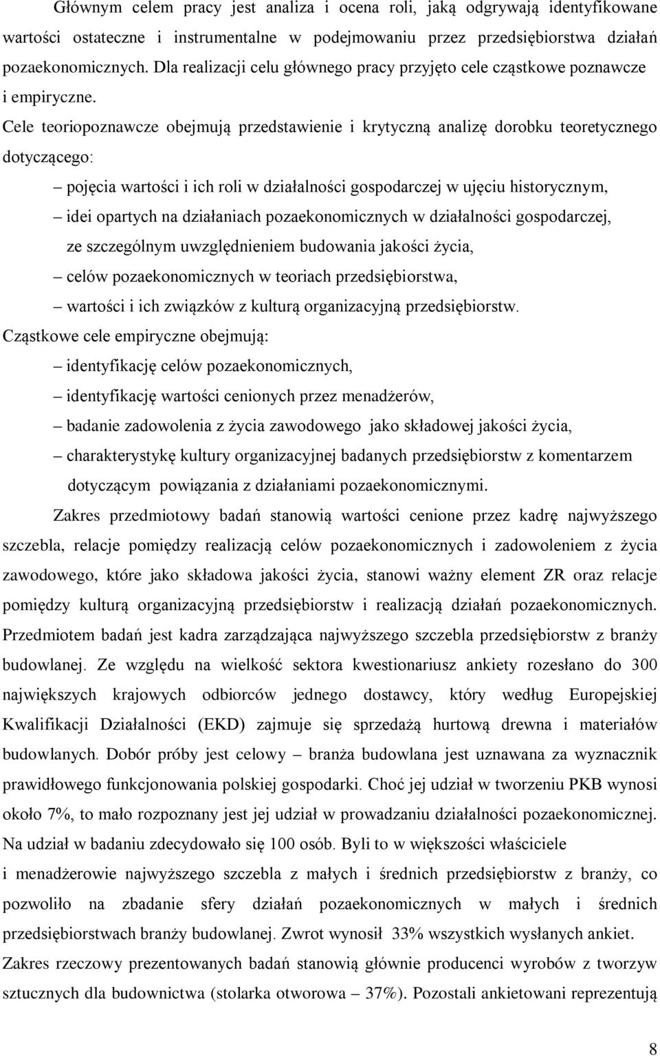 Cele teoriopoznawcze obejmują przedstawienie i krytyczną analizę dorobku teoretycznego dotyczącego: pojęcia wartości i ich roli w działalności gospodarczej w ujęciu historycznym, idei opartych na