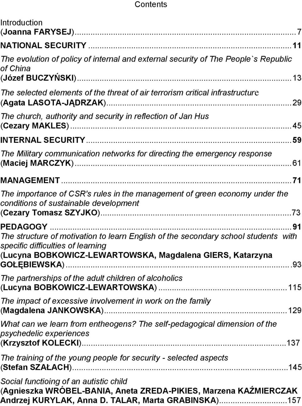 .. 45 INTERNAL SECURITY... 59 The Military communication networks for directing the emergency response (Maciej MARCZYK)... 61 MANAGEMENT.