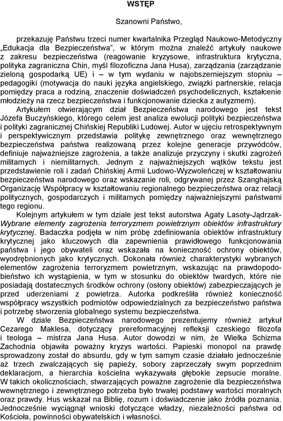 pedagogiki (motywacja do nauki języka angielskiego, związki partnerskie, relacja pomiędzy praca a rodziną, znaczenie doświadczeń psychodelicznych, kształcenie młodzieży na rzecz bezpieczeństwa i