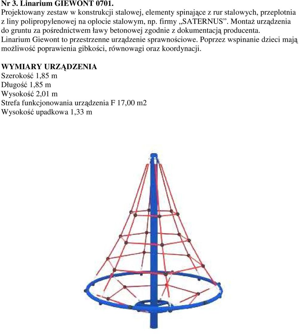 firmy SATERNUS. Montaż urządzenia do gruntu za pośrednictwem ławy betonowej zgodnie z dokumentacją producenta.