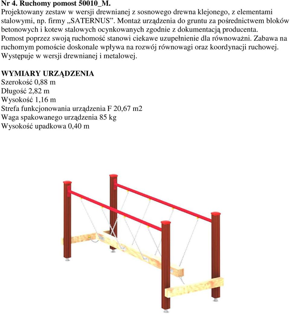 Pomost poprzez swoją ruchomość stanowi ciekawe uzupełnienie dla równoważni.