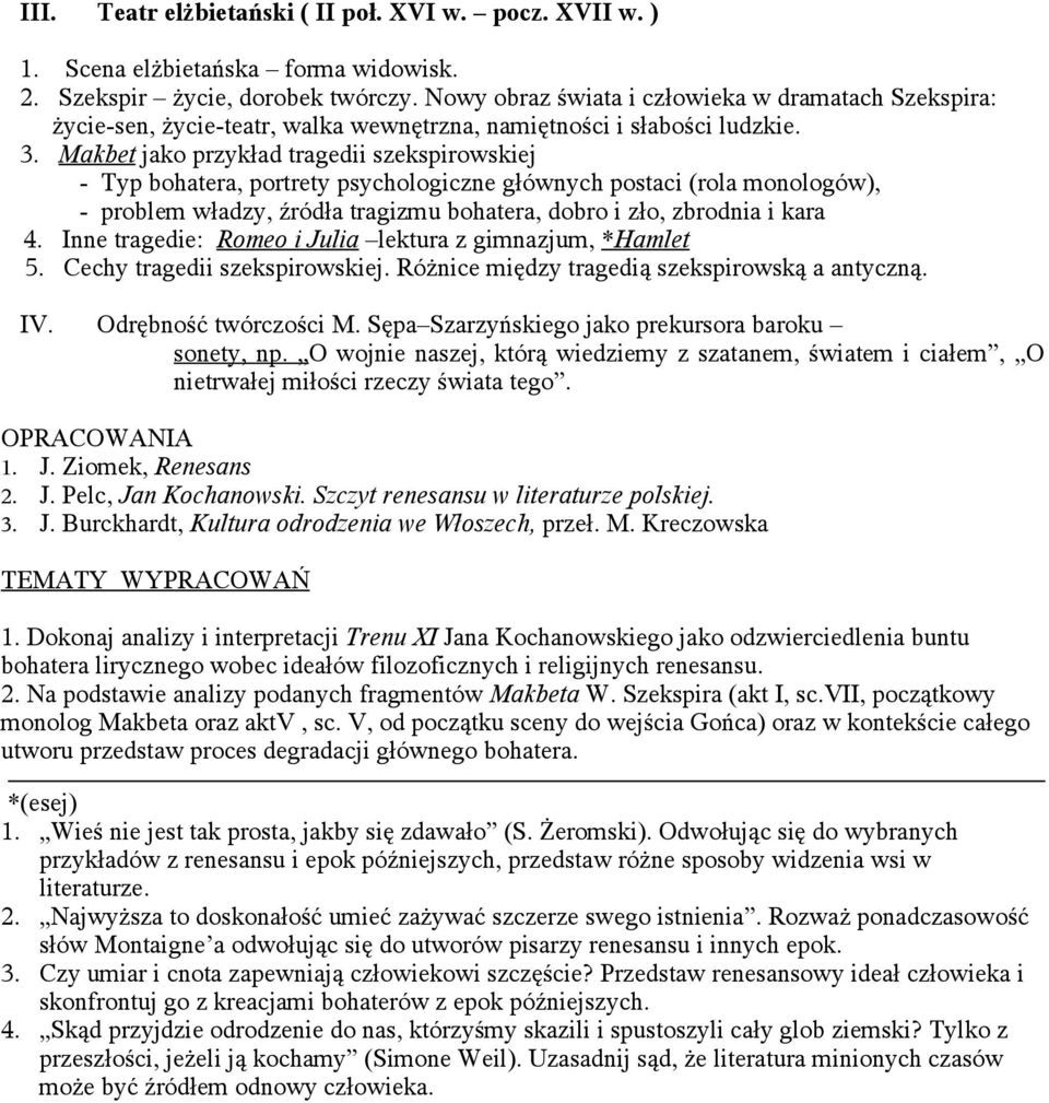 Makbet jako przykład tragedii szekspirowskiej - Typ bohatera, portrety psychologiczne głównych postaci (rola monologów), - problem władzy, źródła tragizmu bohatera, dobro i zło, zbrodnia i kara 4.