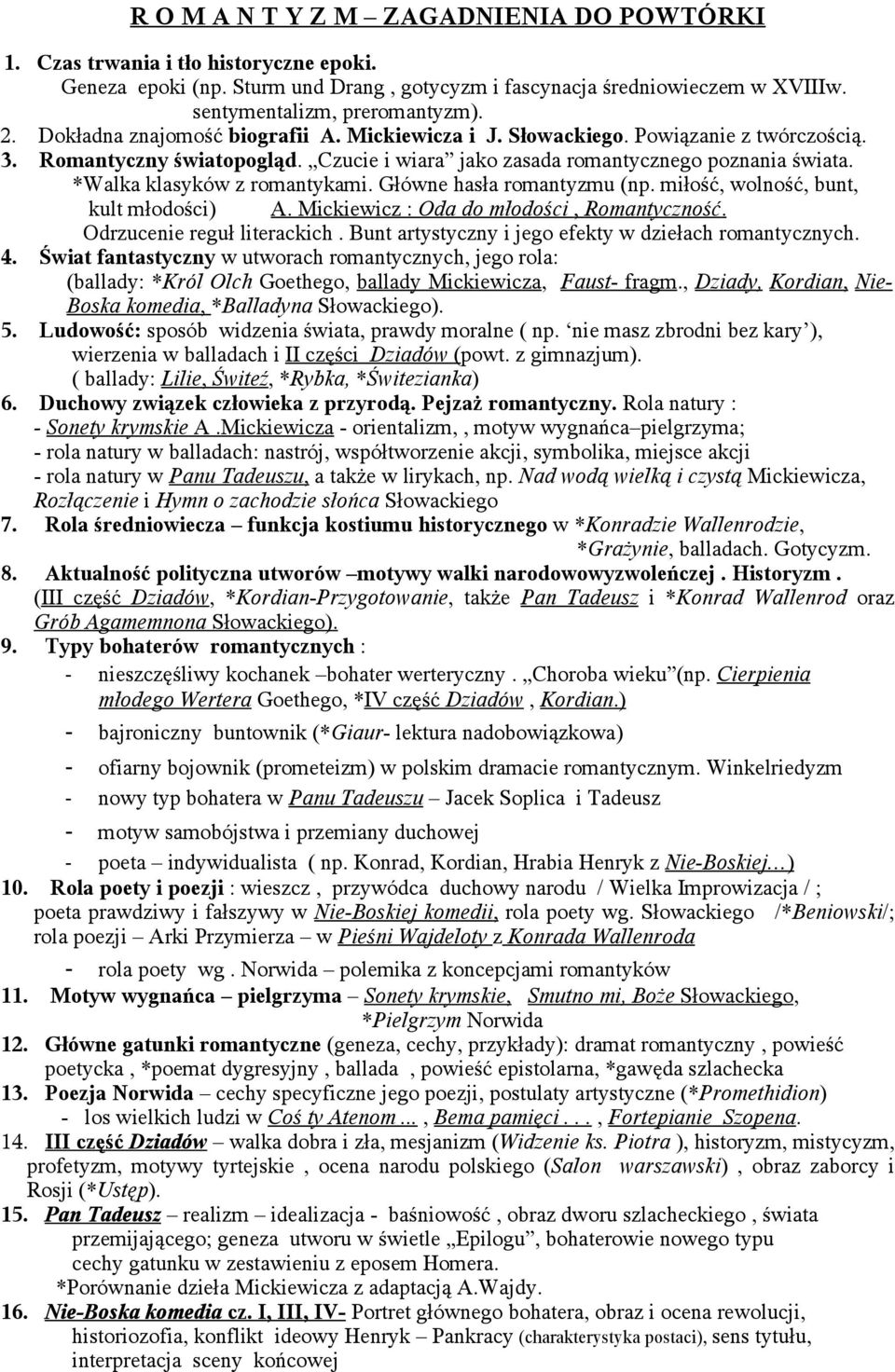 *Walka klasyków z romantykami. Główne hasła romantyzmu (np. miłość, wolność, bunt, kult młodości) A. Mickiewicz : Oda do młodości, Romantyczność. Odrzucenie reguł literackich.