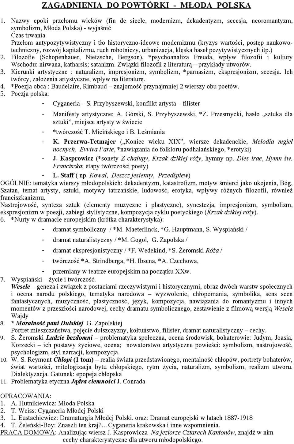 Filozofie (Schopenhauer, Nietzsche, Bergson), *psychoanaliza Freuda, wpływ filozofii i kultury Wschodu: nirwana, katharsis; satanizm. Związki filozofii z literaturą przykłady utworów. 3.