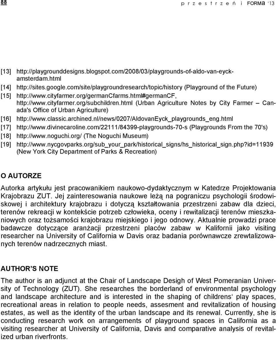 html (Urban Agriculture Notes by City Farmer Canada's Office of Urban Agriculture) [16] http://www.classic.archined.nl/news/0207/aldovaneyck_playgrounds_eng.html [17] http://www.divinecaroline.