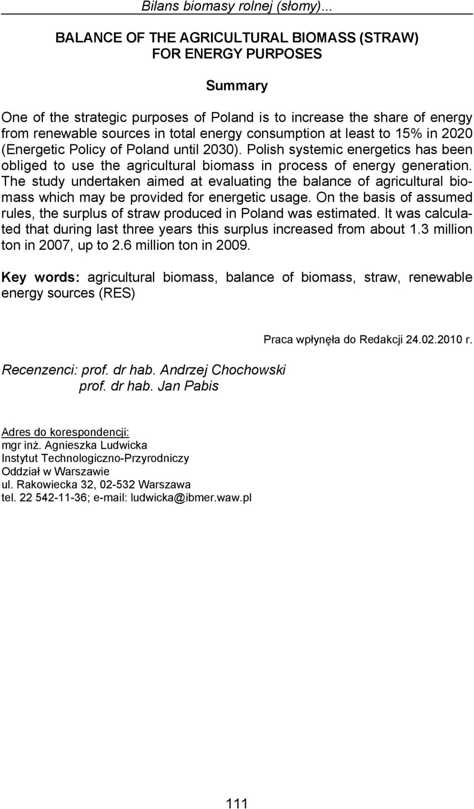 consumption at least to 15% in 2020 (Energetic Policy of Poland until 2030). Polish systemic energetics has been obliged to use the agricultural biomass in process of energy generation.