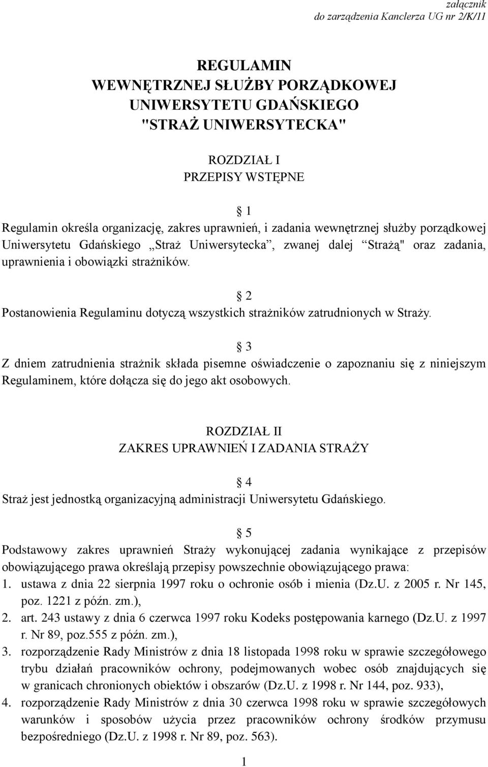 2 Postanowienia Regulaminu dotyczą wszystkich strażników zatrudnionych w Straży.