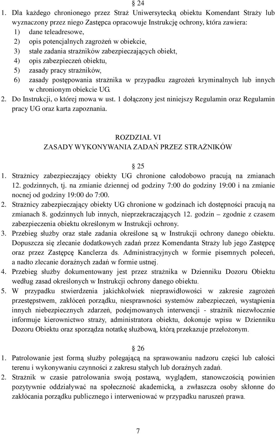 zagrożeń kryminalnych lub innych w chronionym obiekcie UG. 2. Do Instrukcji, o której mowa w ust. 1 dołączony jest niniejszy Regulamin oraz Regulamin pracy UG oraz karta zapoznania.